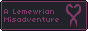 a simple 88 by 31 button with a charcoal background and a pinkish purple border. The title A Lemewrian Misadventure is written in the same purple in a tiny pixel font. next to the title are two purple curving lines like cat tails that form a heart.